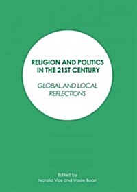 Religion and Politics in the 21st Century : Global and Local Reflections (Hardcover)