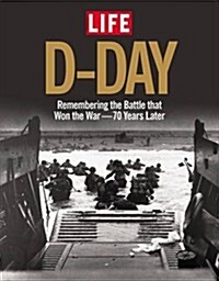 Life D-Day 70 Years Later: Remembering the Battle That Won the War (Hardcover)