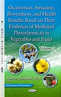 Occurrences, Structure, Biosynthesis & Health Benefits Based on Their Evidences of Medicinal Phytochemicals in Vegetables & Fruitsvolume 1 (Hardcover, UK)