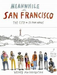 Meanwhile, in San Francisco : the city in its own words