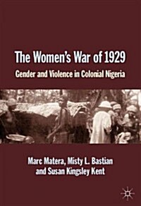 The Womens War of 1929 : Gender and Violence in Colonial Nigeria (Paperback)