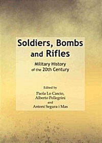 Soldiers, Bombs and Rifles : Military History of the 20th Century (Hardcover)