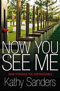 Now You See Me: How I Forgave the Unforgivable (Hardcover)