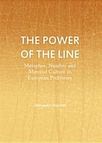 The Power of the Line : Metaphor, Number and Material Culture in European Prehistory (Hardcover)