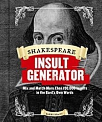 Shakespeare Insult Generator: Mix and Match More Than 150,000 Insults in the Bards Own Words (Shakespeare for Kids, Shakespeare Gifts, William Shak (Spiral)