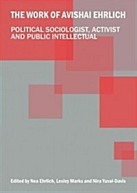 The Work of Avishai Ehrlich : Political Sociologist, Activist and Public Intellectual (Hardcover)