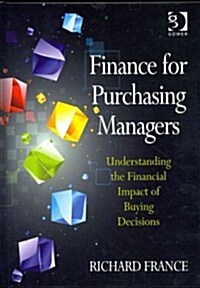 Finance for Purchasing Managers : Understanding the Financial Impact of Buying Decisions (Hardcover, New ed)