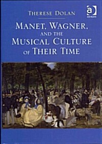 Manet, Wagner, and the Musical Culture of Their Time (Hardcover)