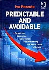 Predictable and Avoidable : Repairing Economic Dislocation and Preventing the Recurrence of Crisis (Hardcover, New ed)