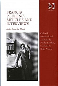 Francis Poulenc: Articles and Interviews : Notes from the Heart (Hardcover, New ed)