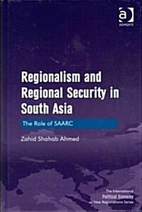 Regionalism and Regional Security in South Asia : The Role of SAARC (Hardcover, New ed)