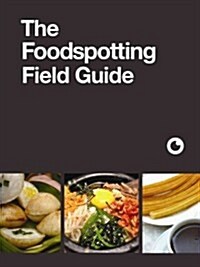 The Foodspotting Field Guide (Paperback, NOV)