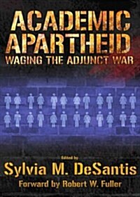 Academic Apartheid : Waging the Adjunct War (Hardcover)