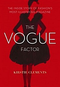 The Vogue Factor: The Inside Story of Fashions Most Illustrious Magazine (Paperback)