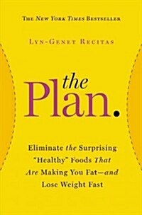 The Plan: Eliminate the Surprising Healthy Foods That Are Making You Fat--And Lose Weight Fast (Paperback)