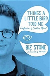 Things a Little Bird Told Me: Confessions of the Creative Mind (Hardcover)