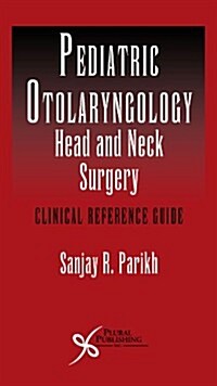 Pediatric Otoloaryngology Head and Neck Surgery: Clinical Reference Guide (Paperback)