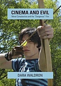 Cinema and Evil : Moral Complexities and the Dangerous Film (Hardcover, Unabridged ed)