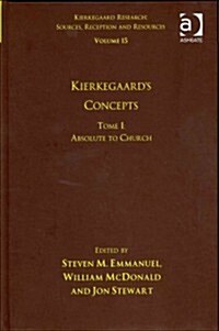 Volume 15, Tome I: Kierkegaards Concepts : Absolute to Church (Hardcover)