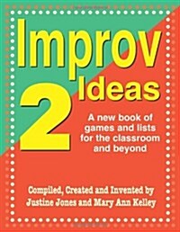 Improv Ideas--Volume 2: A New Book of Games and Lists for the Classroom and Beyond (Paperback)