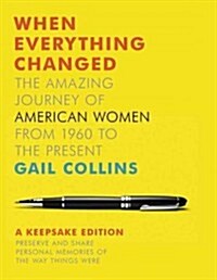 When Everything Changed: The Amazing Journey of American Women from 1960 to the Present: A Keepsake Journal (Hardcover)