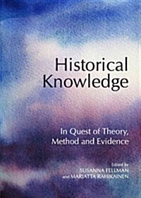Historical Knowledge : In Quest of Theory, Method and Evidence (Hardcover, Unabridged ed)