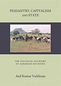 Peasantry, Capitalism and State : The Political Economy of Agrarian Societies (Hardcover)