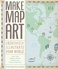 Make Map Art: Creatively Illustrate Your World [With 30 Templates and Map] (Paperback)
