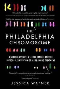 The Philadelphia Chromosome: A Genetic Mystery, a Lethal Cancer, and the Improbable Invention of a Lifesaving Treatment (Paperback)