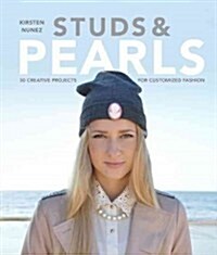 Studs and Pearls : 30 Creative Projects for Customized Fashion (Paperback)