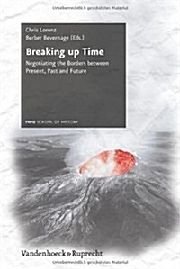 Breaking Up Time: Negotiating the Borders Between Present, Past and Future (Hardcover)