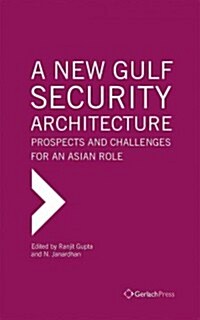 A New Gulf Security Architecture: Prospects and Challenges for an Asian Role (Hardcover)