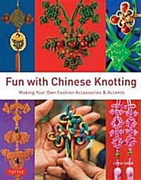 Fun with Chinese Knotting: Making Your Own Fashion Accessories & Accents (Paperback)