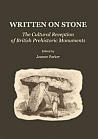 Written on Stone : The Cultural Reception of British Prehistoric Monuments (Hardcover, Unabridged ed)