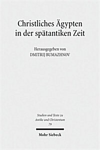 Christliches Agypten in Der Spatantiken Zeit: Akten Der 2. Tubinger Tagung Zum Christlichen Orient (7.-8. Dezember 2007) (Paperback)