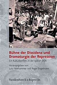 Buhne Der Dissidenz Und Dramaturgie Der Repression: Ein Kulturkonflikt in Der Spaten Ddr (Hardcover)