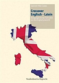 Crossover Englisch - Latein: Anregungen Fur Das Fach Latein Aus Dem Englischunterricht (Paperback)