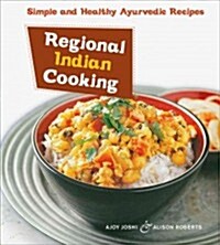 Regional Indian Cooking: Simple and Healthy Ayurvedic Recipes [Indian Cookbook, Over 100 Recipes] (Paperback)