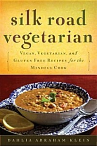 Silk Road Vegetarian: Vegan, Vegetarian and Gluten Free Recipes for the Mindful Cook [Vegetarian Cookbook, 101 Recipes] (Paperback)