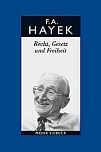 Friedrich A. Von Hayek: Gesammelte Schriften in Deutscher Sprache: Abt. B Band 4: Recht, Gesetz Und Freiheit. Eine Neufassung Der Liberalen Gr (Hardcover)