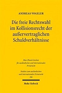 Die freie Rechtswahl im Kollisionsrecht der ausservertraglichen Schuldverhaltnisse (Paperback)