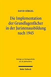 Die Implementation Der Grundlagenfacher in Der Juristenausbildung Nach 1945 (Paperback)