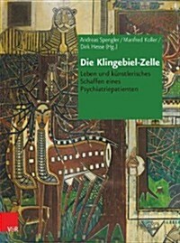 Die Klingebiel-Zelle: Leben Und Kunstlerisches Schaffen Eines Psychiatriepatienten (Paperback)