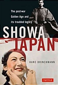 Showa Japan: The Post-War Golden Age and Its Troubled Legacy (Paperback)