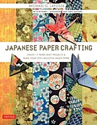 Japanese Paper Crafting: Create 17 Paper Craft Projects & Make Your Own Beautiful Washi Paper (Paperback)