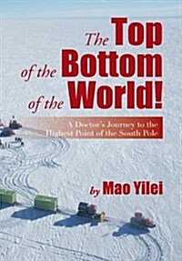 The Top of the Bottom of the World!: A Doctors Journey to the Highest Point of the South Pole (Hardcover)