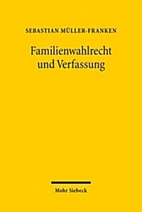 Familienwahlrecht Und Verfassung: Veranderungen Des Wahlrechts Zugunsten Von Familien ALS Reaktion Auf Den Demographischen Wandel Auf Dem Prufstand (Paperback)