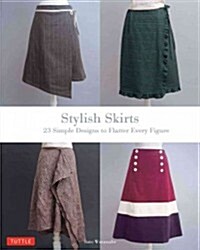 Stylish Skirts: 23 Easy-To-Sew Skirts to Flatter Every Figure (Includes Drafting Diagrams) (Paperback)