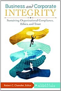 Business and Corporate Integrity [2 Volumes]: Sustaining Organizational Compliance, Ethics, and Trust (Hardcover)