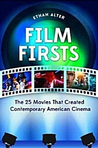 Film Firsts: The 25 Movies That Created Contemporary American Cinema (Hardcover)